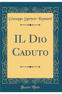 Il Dio Caduto (Classic Reprint)