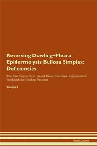 Reversing Dowling-Meara Epidermolysis Bullosa Simplex: Deficiencies The Raw Vegan Plant-Based Detoxification & Regeneration Workbook for Healing Patients. Volume 4