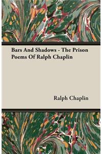 Bars And Shadows - The Prison Poems Of Ralph Chaplin