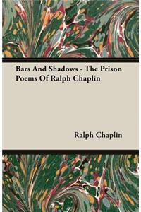 Bars and Shadows - The Prison Poems of Ralph Chaplin