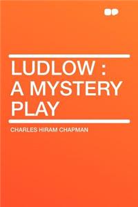 Ludlow: A Mystery Play