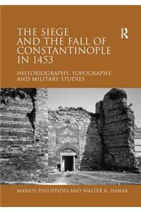 The Siege and the Fall of Constantinople in 1453