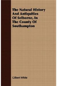 Natural History And Antiquities Of Selborne, In The County Of Southampton