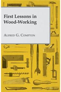 First Lessons in Wood-Working
