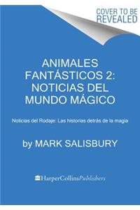 Animales fantasticos 2: Noticias del mundo magico