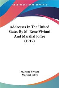 Addresses In The United States By M. Rene Viviani And Marshal Joffre (1917)