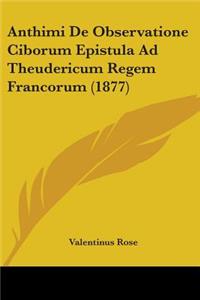 Anthimi De Observatione Ciborum Epistula Ad Theudericum Regem Francorum (1877)