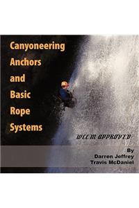 Canyoneering Anchors and Basic Rope Systems