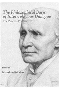 The Philosophical Basis of Inter-Religious Dialogue: The Process Perspective