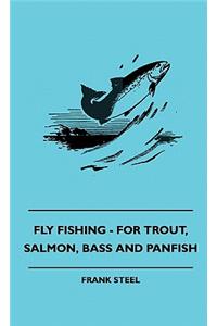 Fly Fishing - For Trout, Salmon, Bass And Panfish