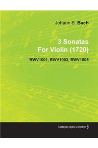 3 Sonatas By Johann Sebastian Bach For Violin (1720) BWV1001, BWV1003, BWV1005