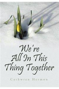 We're All In This Thing Together
