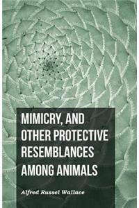 Mimicry, and Other Protective Resemblances Among Animals