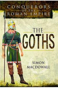 Conquerors of the Roman Empire: The Goths