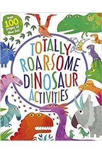 Totally Roar-some Dinosaur Activities: Over 100 Pages of Dino Fun!