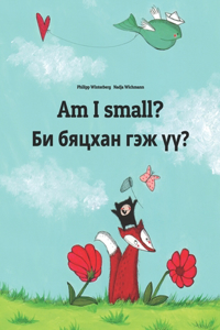 Am I small? Би бяцхан гэж үү?