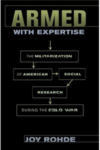 Armed with Expertise: The Militarization of American Social Research During the Cold War