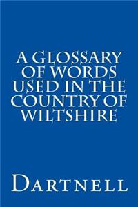 A Glossary of Words Used in the Country of Wiltshire