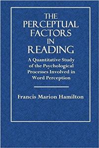 The Perceptual Factors in Reading: A Quantitative Study of the Psychological Processes Involved in Word Perception