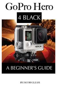 Gopro Hero 4 Black: A Beginner's Guide