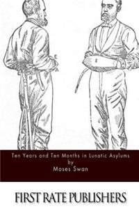 Ten Years and Ten Months in Lunatic Asylums