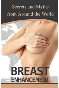 Breast Enhancement Secrets and Myths from Around the World