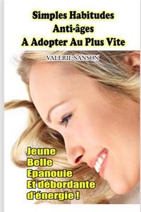 Simples Habitudes Anti-Ages A Adopter Au Plus Vite - Jeune, Belle, Epanouie Et Débordante D'Energie !