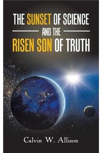 Sunset of Science and the Risen Son of Truth