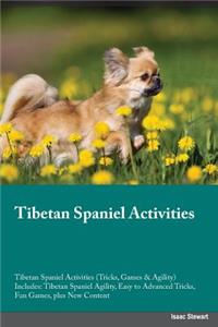 Tibetan Spaniel Activities Tibetan Spaniel Activities (Tricks, Games & Agility) Includes: Tibetan Spaniel Agility, Easy to Advanced Tricks, Fun Games, Plus New Content