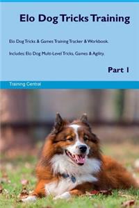 ELO Dog Tricks Training ELO Dog Tricks & Games Training Tracker & Workbook. Includes: ELO Dog Multi-Level Tricks, Games & Agility. Part 1