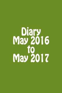 Diary May 2016 to May 2017