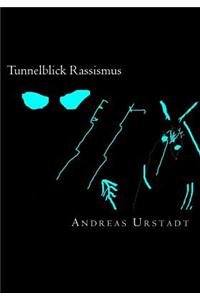 Tunnelblick Rassismus