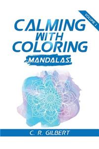 Calming With Coloring - Mandalas Vol. 1