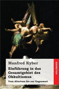 Einführung in das Gesamtgebiet des Okkultismus: Vom Altertum bis zur Gegenwart