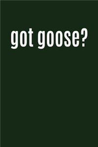 Got Goose?