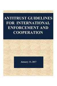 Antitrust Guidelines for International Enforcement and Cooperation