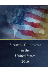 Firearms Commerce in the United States 2016