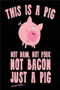 This Is A Pig Not Ham, Not Pork Not Bacon Just A Pig