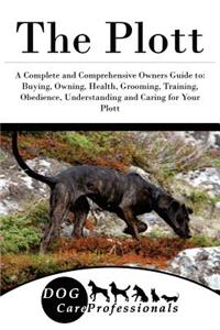 The Plott: A Complete and Comprehensive Owners Guide To: Buying, Owning, Health, Grooming, Training, Obedience, Understanding and Caring for Your Plott