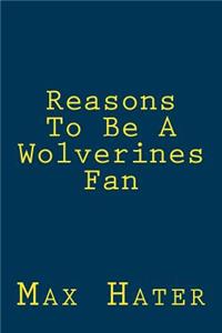 Reasons To Be A Wolverines Fan