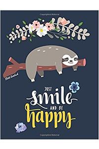 Sloth Notebook - Just Smile and Be Happy