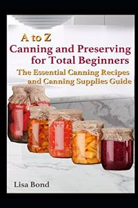 A to Z Canning and Preserving for Total Beginners