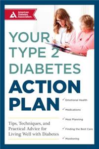 Your Type 2 Diabetes Action Plan: Tips, Techniques, and Practical Advice for Living Well with Diabetes