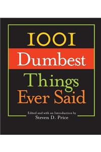 1001 Dumbest Things Ever Said