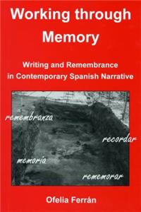 Working Through Memory: Writing Remembrance in Contemporary Spanish Narrative