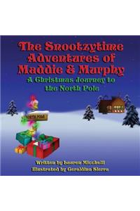 The Snootzytime Adventures of Maddie & Murphy: A Christmas Journey to the North Pole