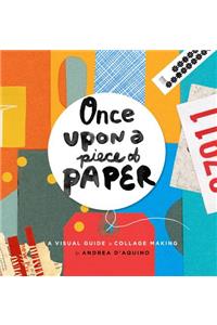 Once Upon a Piece of Paper: A Visual Guide to Collage Making