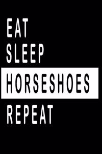 Eat, Sleep, HORSESHOES ;Repeat Notebook / Funny Gift For Recording Notes Thoughts Wishes And To-Do List
