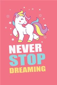 Unicorn Notebook Never Stop Dreaming
