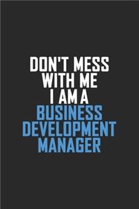 Don't Mess With Me I Am A Business Development Manager